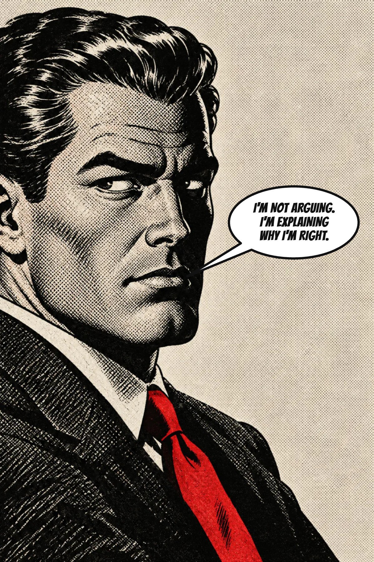 A Pulp Noir print: I'm not arguing. I'm explaining why I'm right.